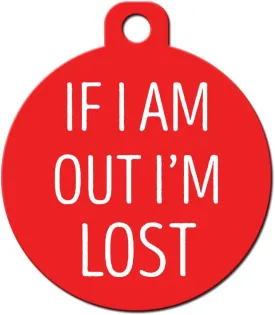 Funny Dog Cat Pet ID Tag - "If I Am Out I'm Lost" - Personalize Colors and Yo...