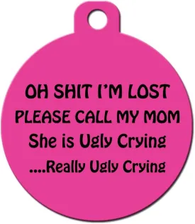 Funny Dog Cat Pet ID Tags - Add Your Contact Information, Customize Colors (Shit I'm Lost Call Mom She's Ugly Crying)