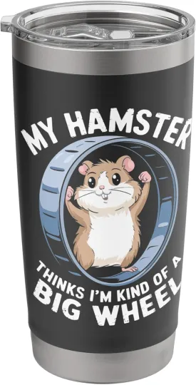 My Hamster Thinks I'm Kind Of A Big Wheel Stainless Steel Insulated Tumbler